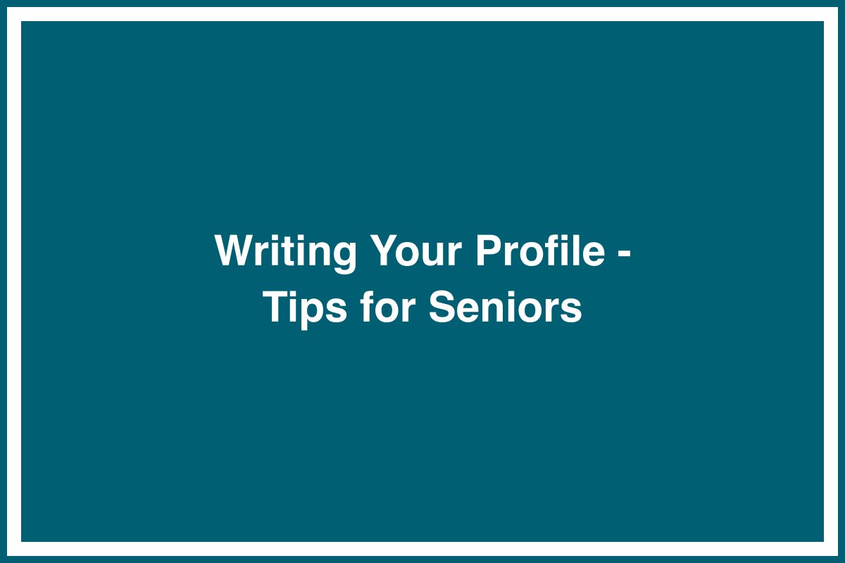 Writing Your Profile - Tips for Seniors