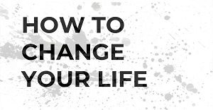 how-to-change-your-life